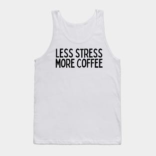 Less Stress More Coffee - Coffee Quotes Tank Top